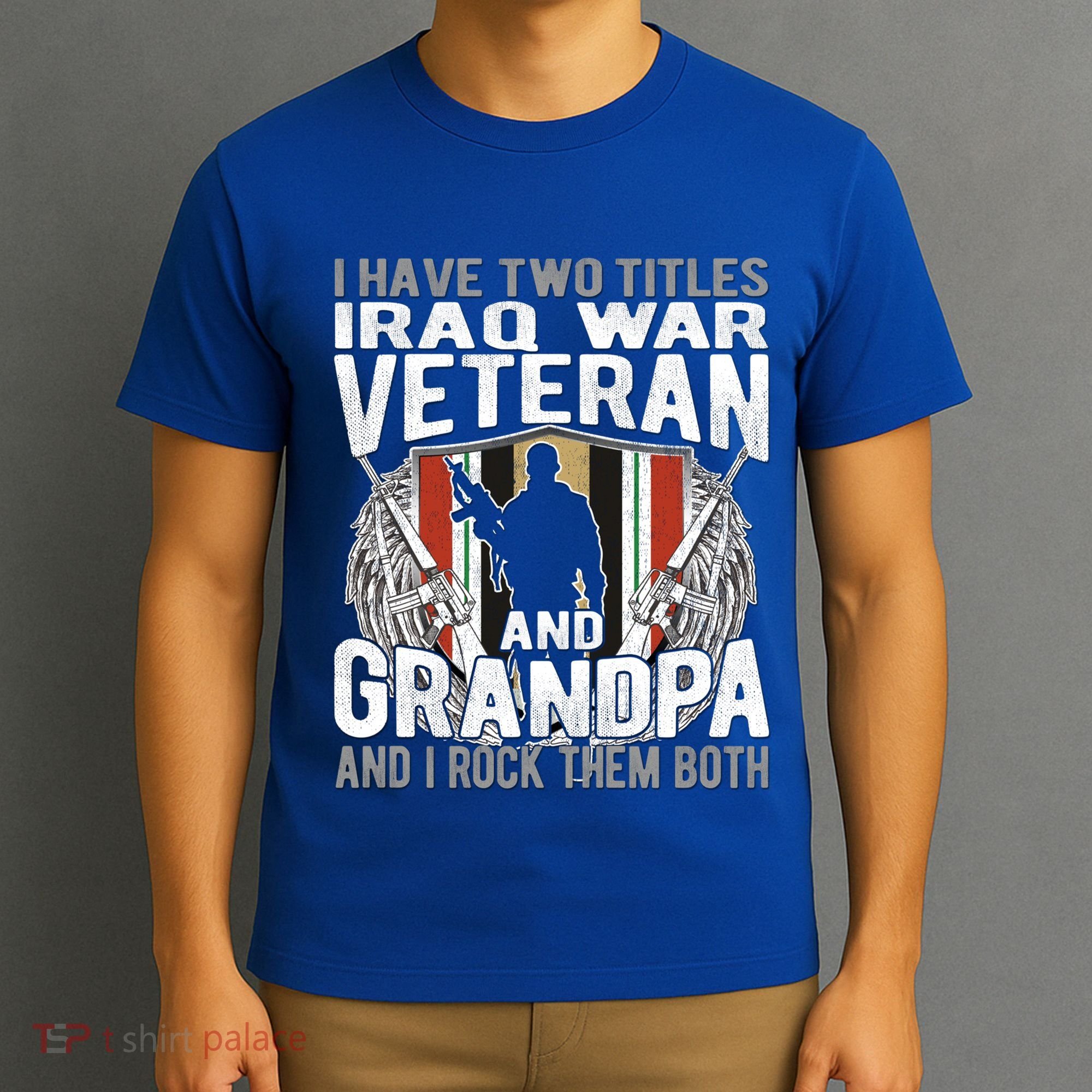 I Have Two Titles Iraq Veteran And Grandpa Proud Papa Funny Gift T-Shirt