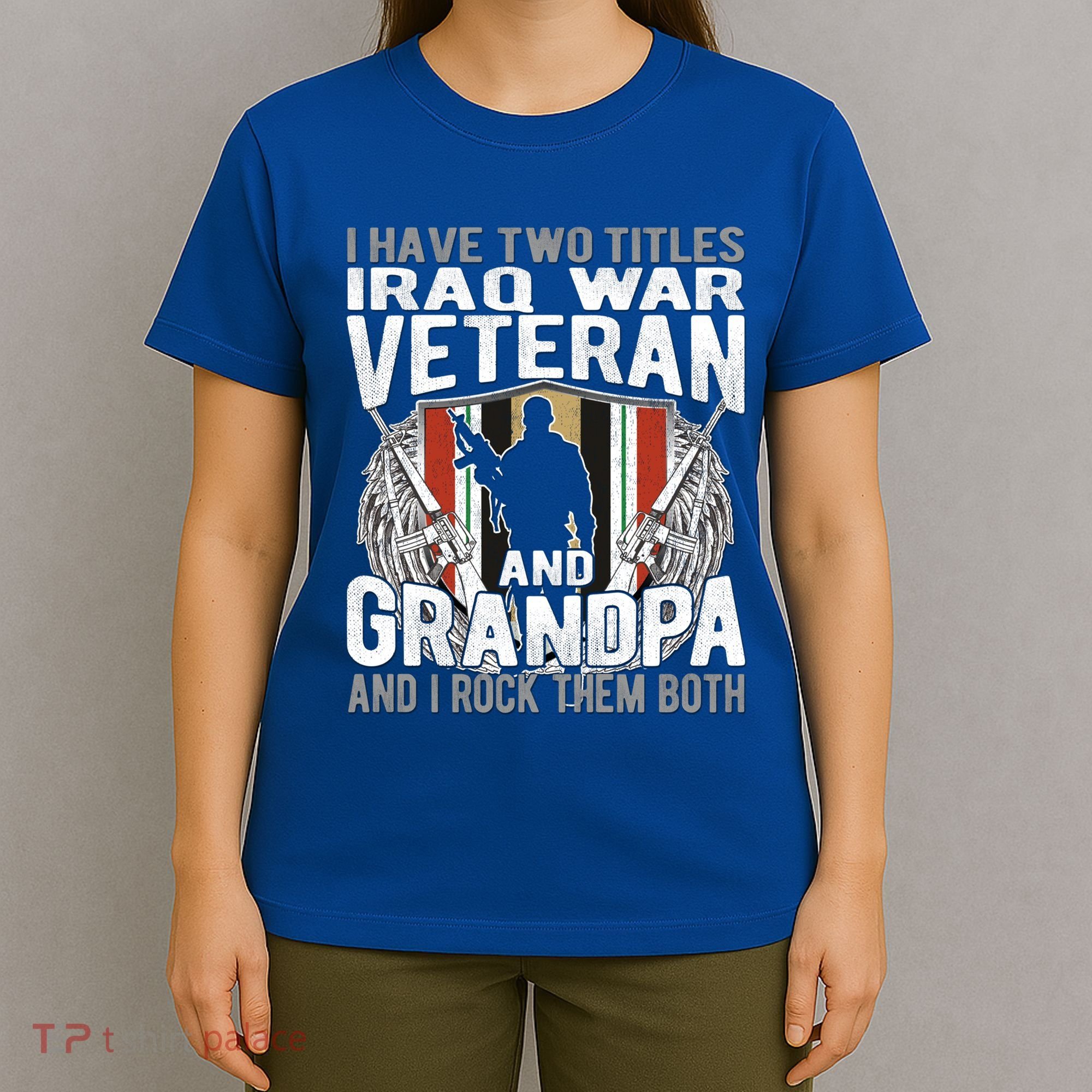 I Have Two Titles Iraq Veteran And Grandpa Proud Papa Funny Gift T-Shirt