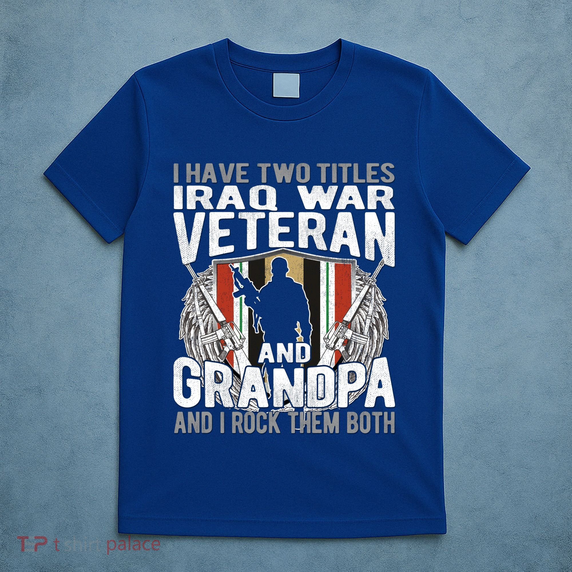 I Have Two Titles Iraq Veteran And Grandpa Proud Papa Funny Gift T-Shirt
