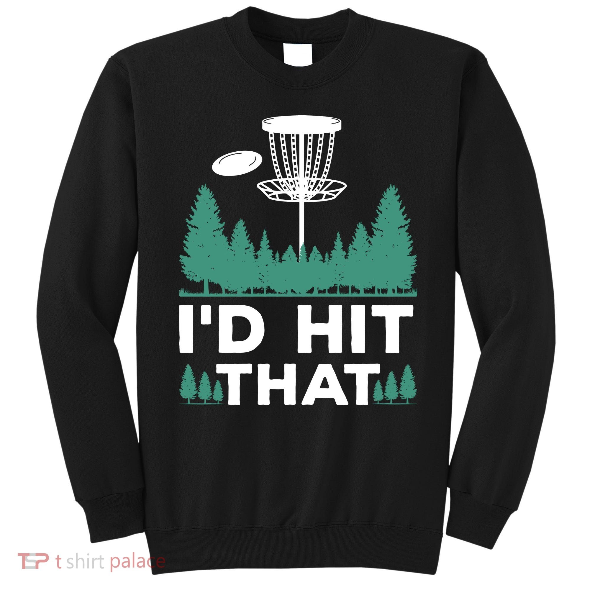 I'd Hit That, Disc Golfing Disc Golf Lover Sweatshirt