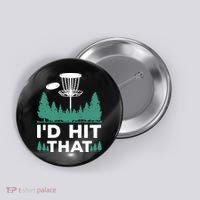 I'd Hit That, Disc Golfing Disc Golf Lover Button thumb 0