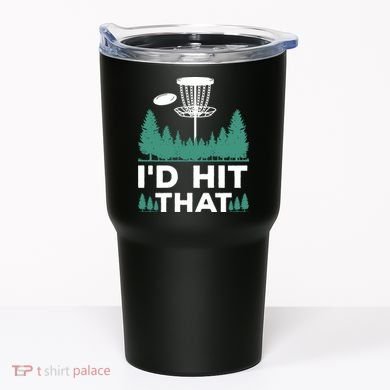I'd Hit That, Disc Golfing Disc Golf Lover Tumbler