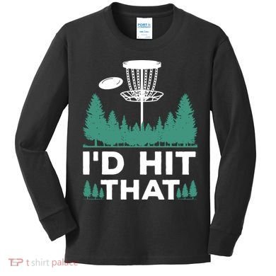 I'd Hit That, Disc Golfing Disc Golf Lover Kids Long Sleeve Shirt