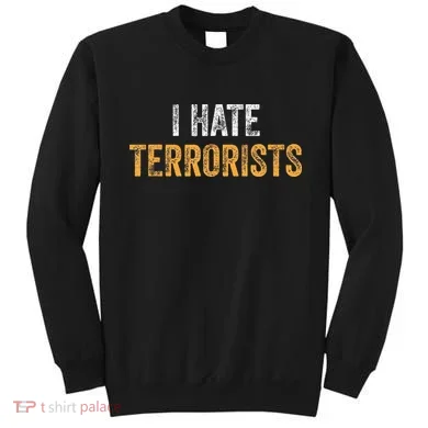 I Hate Terrorists Sweatshirt