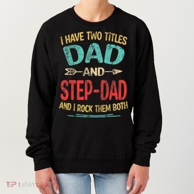 I Have Two Titles Dad And Stepdad Fathers Day Stepdad Gift Women's Sweatshirt