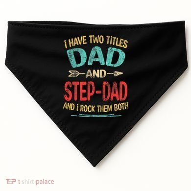 I Have Two Titles Dad And Stepdad Fathers Day Stepdad Gift USA-Made Doggie Bandana