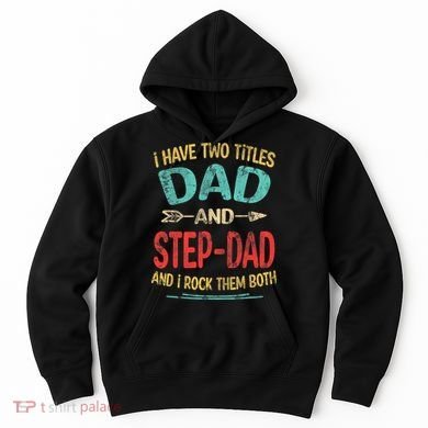 I Have Two Titles Dad And Stepdad Fathers Day Stepdad Gift Hoodie