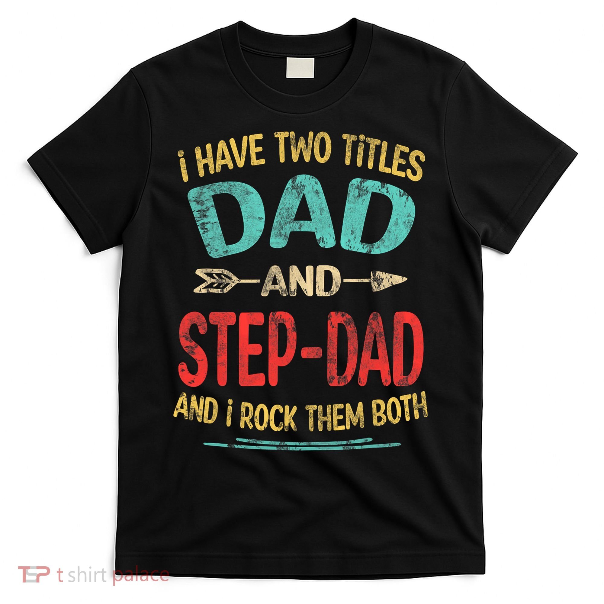 I Have Two Titles Dad And Stepdad Fathers Day Stepdad Gift T-Shirt