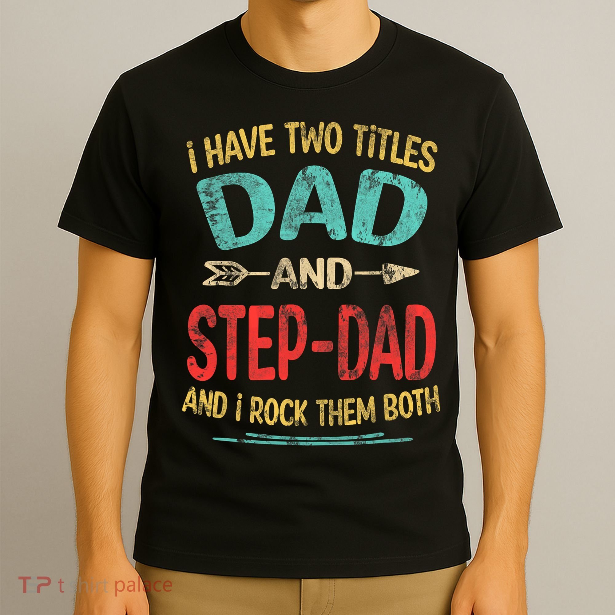 I Have Two Titles Dad And Stepdad Fathers Day Stepdad Gift T-Shirt