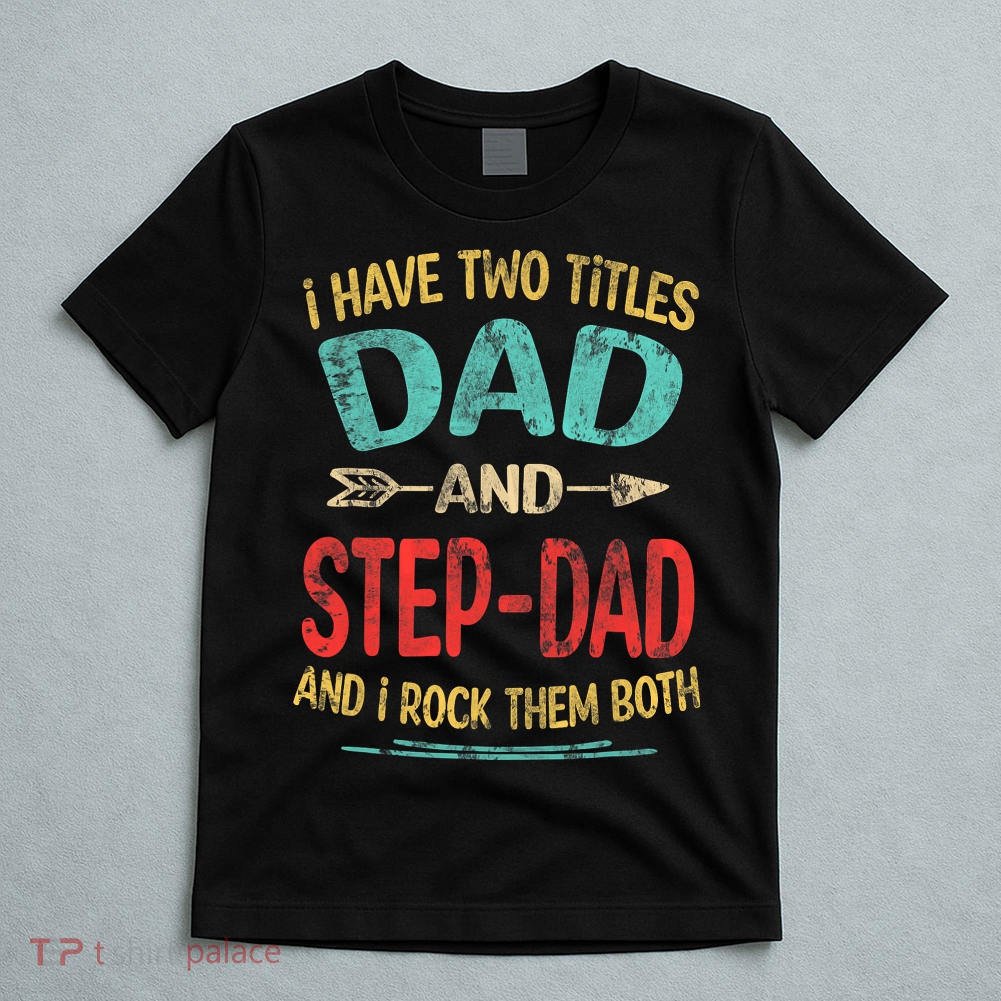 I Have Two Titles Dad And Stepdad Fathers Day Stepdad Gift T-Shirt