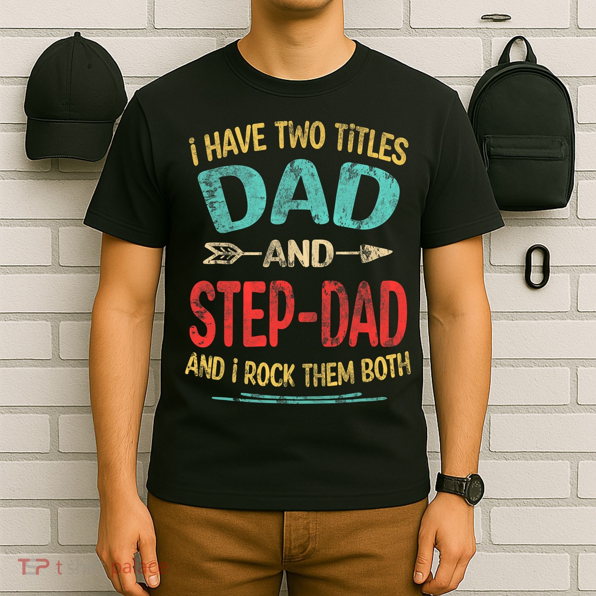 I Have Two Titles Dad And Stepdad Fathers Day Stepdad Gift T-Shirt
