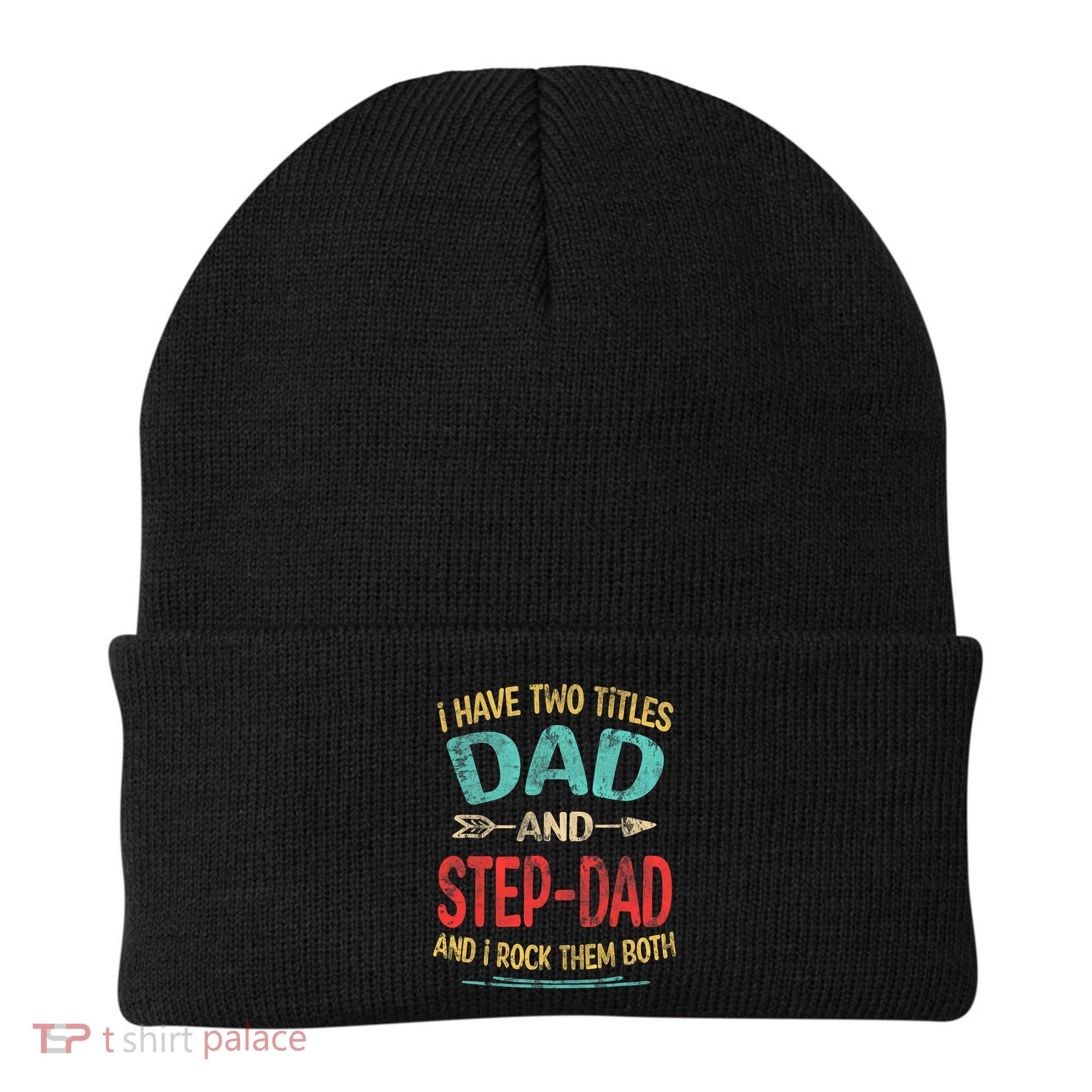 I Have Two Titles Dad And Stepdad Fathers Day Stepdad Gift Beanie