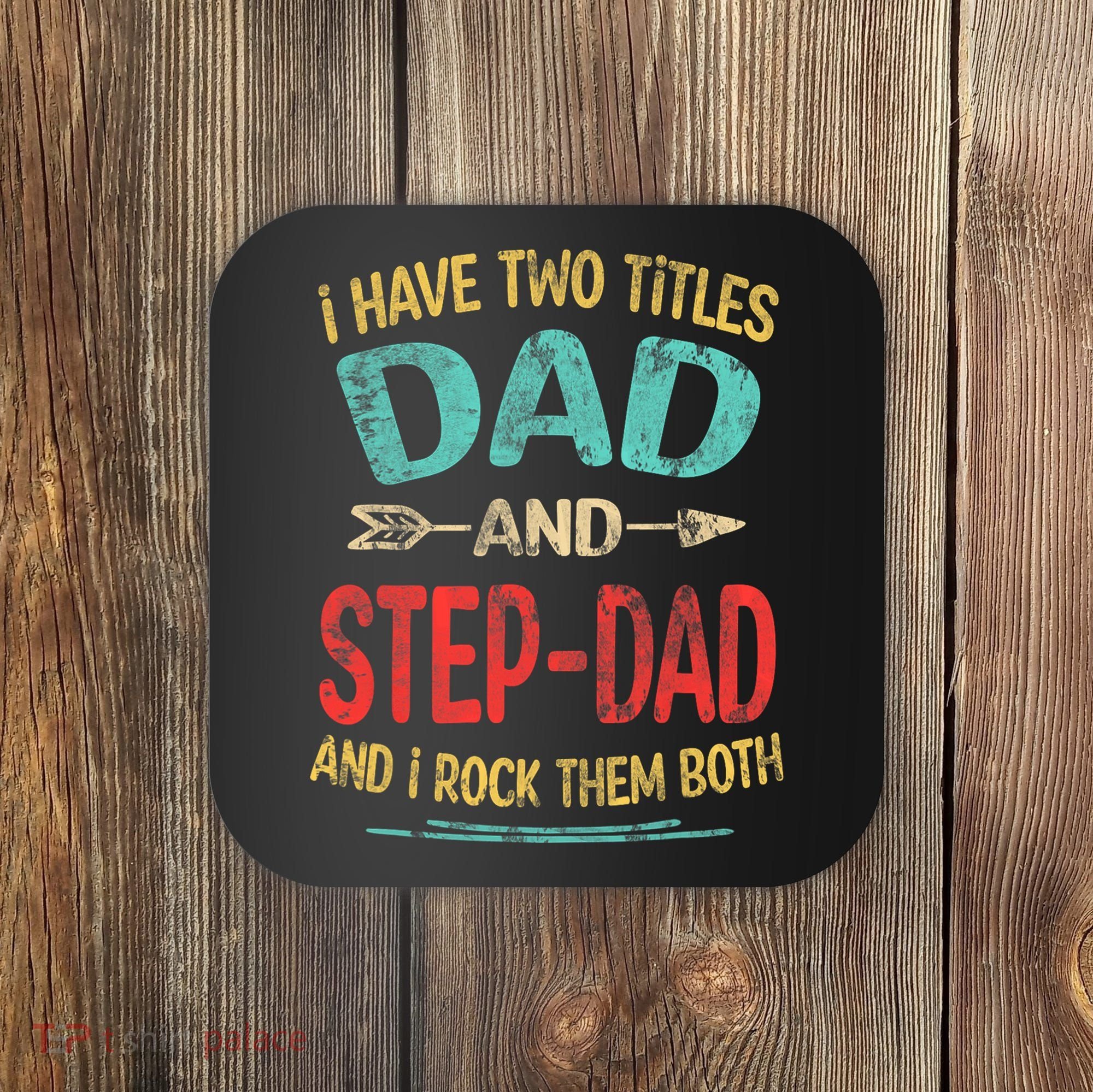 I Have Two Titles Dad And Stepdad Fathers Day Stepdad Gift Coaster