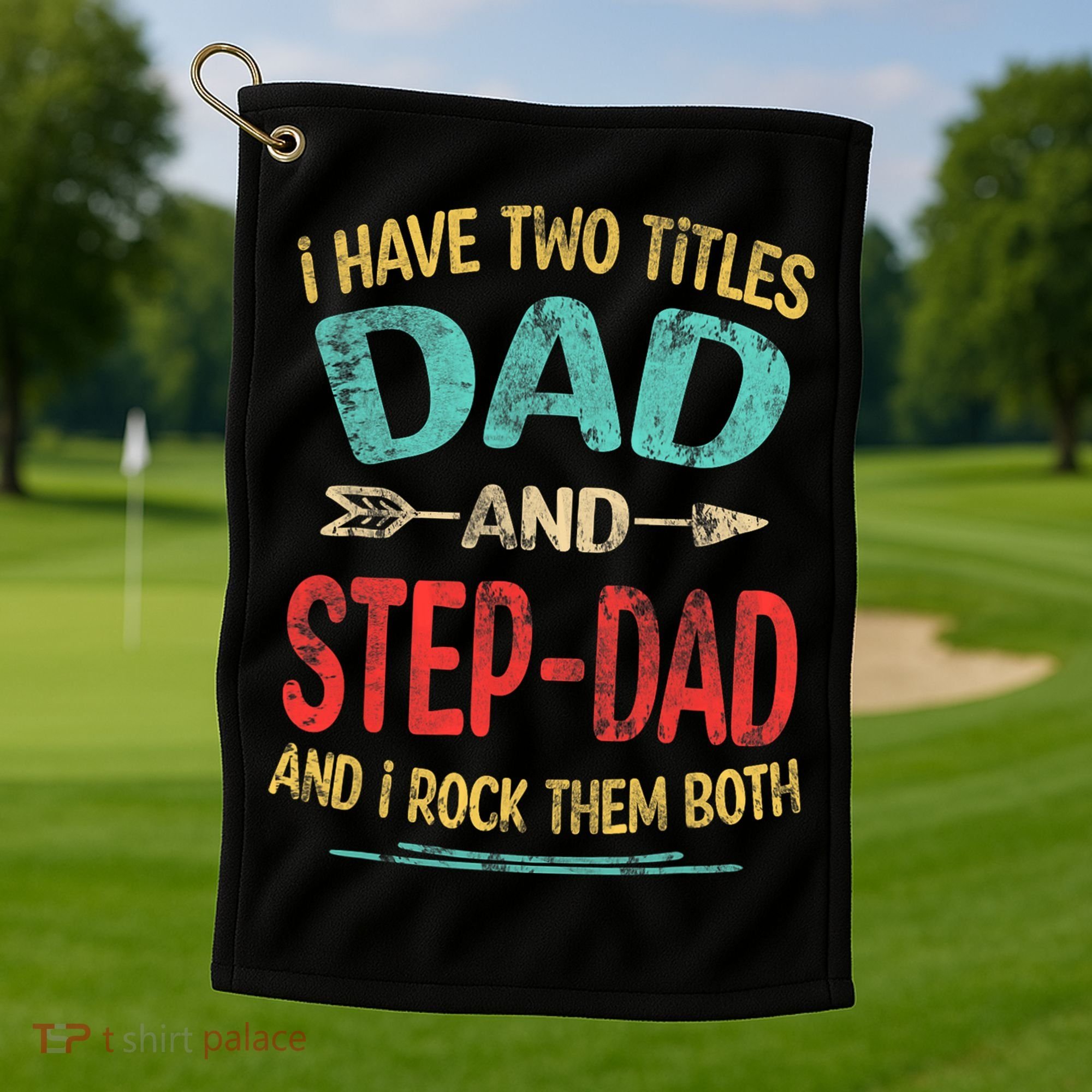 I Have Two Titles Dad And Stepdad Fathers Day Stepdad Gift Golf Towel