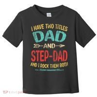 I Have Two Titles Dad And Stepdad Fathers Day Stepdad Gift Toddler T-Shirt thumb 0