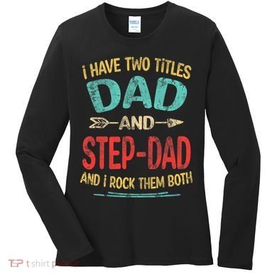 I Have Two Titles Dad And Stepdad Fathers Day Stepdad Gift Women's Long Sleeve Shirt