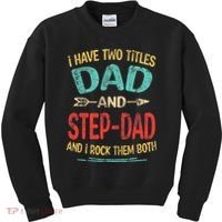 I Have Two Titles Dad And Stepdad Fathers Day Stepdad Gift Kids Sweatshirt thumb 0