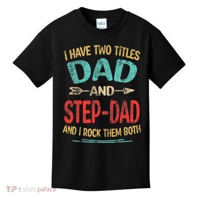 I Have Two Titles Dad And Stepdad Fathers Day Stepdad Gift Kids T-Shirt
