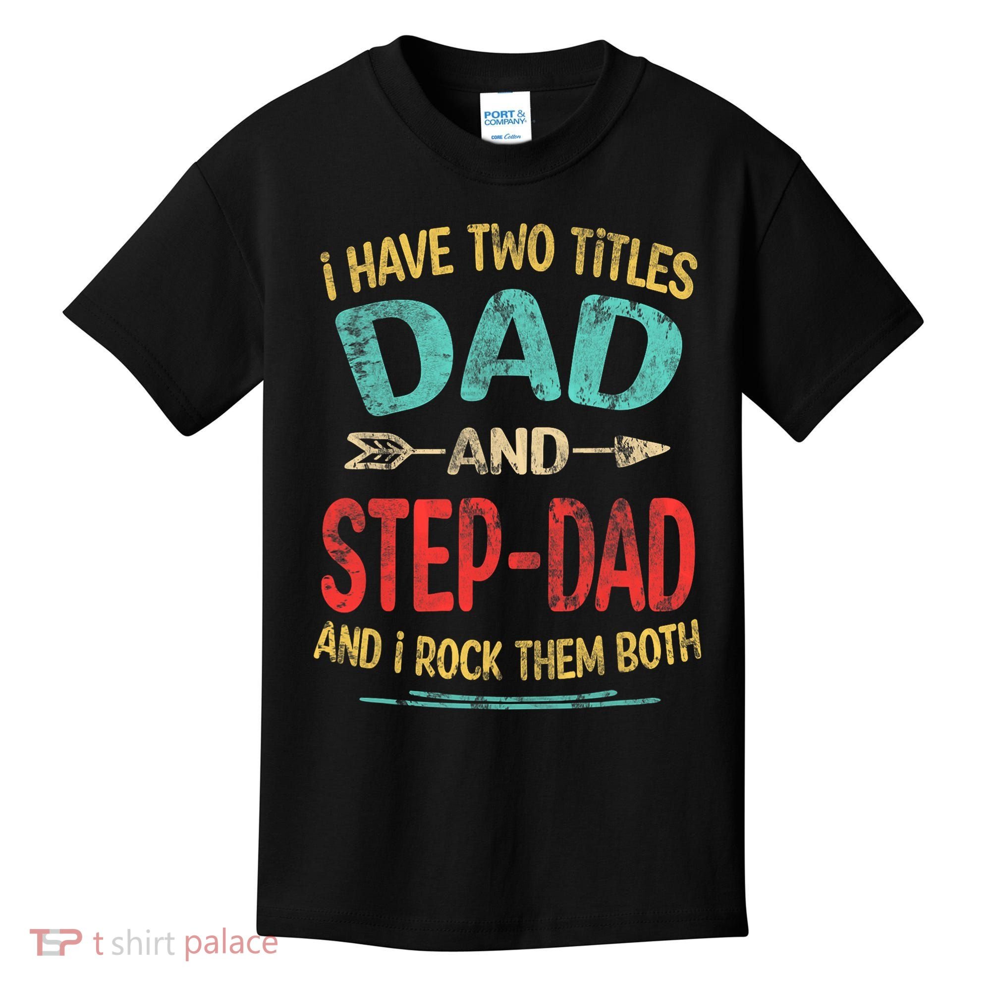 I Have Two Titles Dad And Stepdad Fathers Day Stepdad Gift Kids T-Shirt