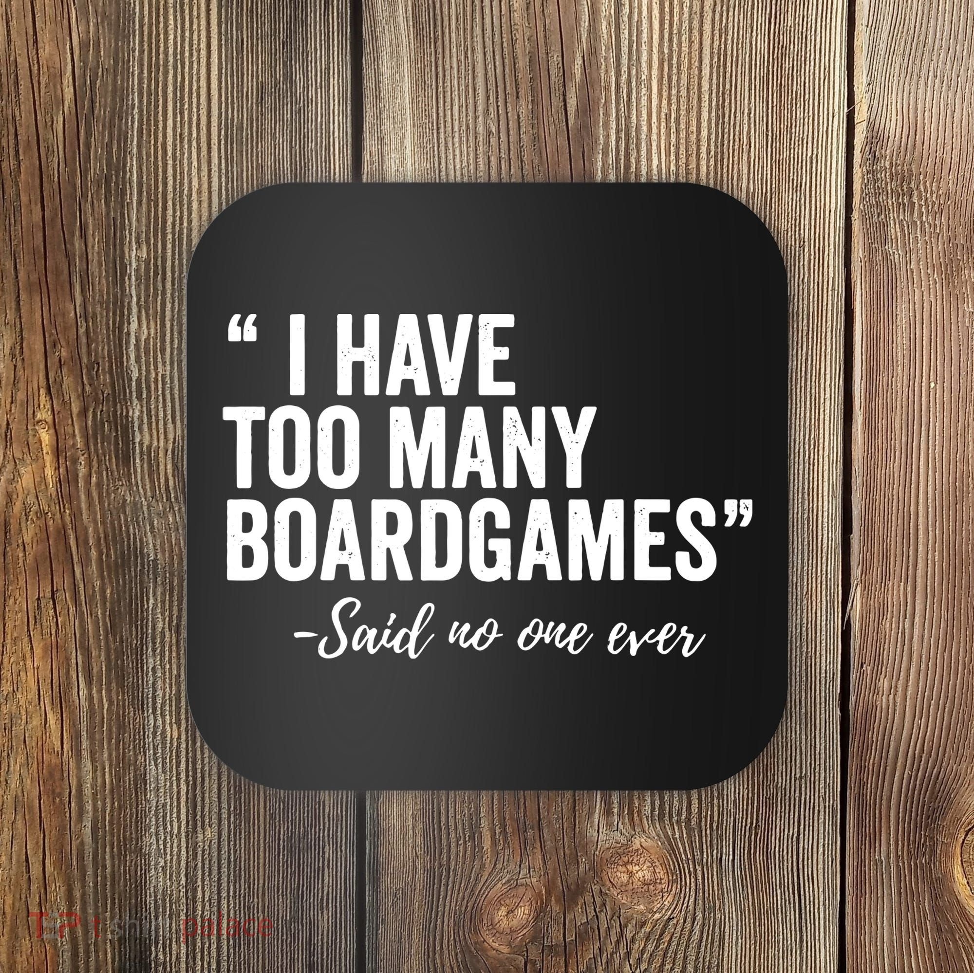 I Have Too Many Boardgames Funny Coaster