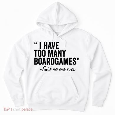 I Have Too Many Boardgames Funny Hoodie
