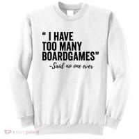 I Have Too Many Boardgames Funny Sweatshirt thumb 0