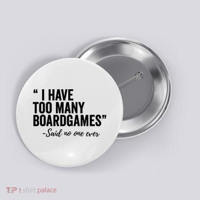 I Have Too Many Boardgames Funny Button