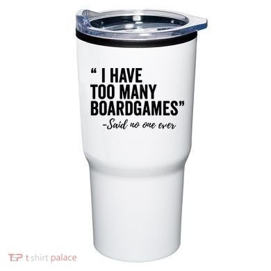 I Have Too Many Boardgames Funny Tumbler