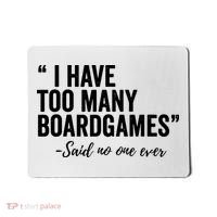 I Have Too Many Boardgames Funny Mousepad thumb 0
