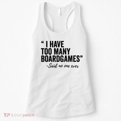 I Have Too Many Boardgames Funny Women's Tank Top