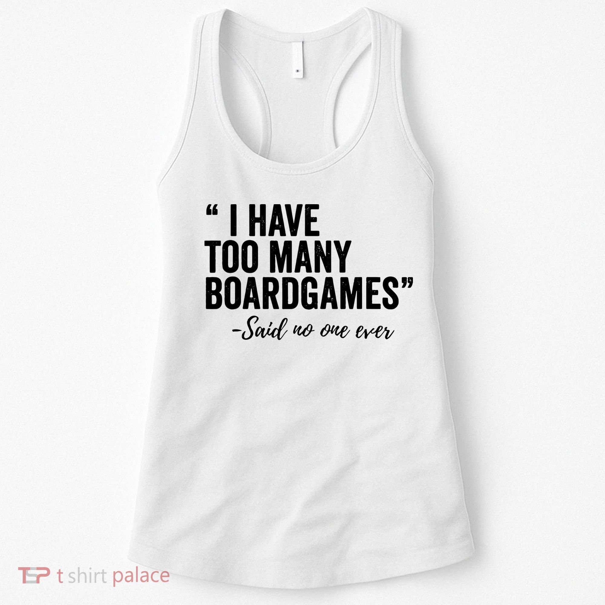 I Have Too Many Boardgames Funny Women's Tank Top