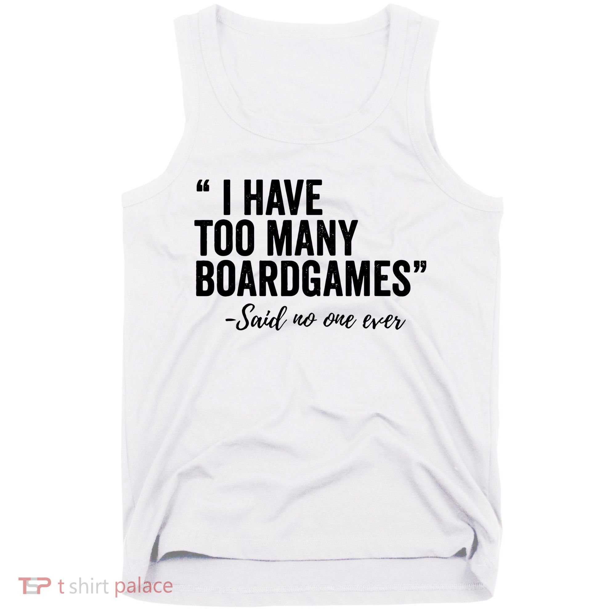 I Have Too Many Boardgames Funny Tank Top