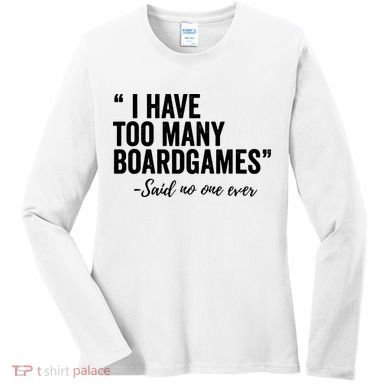 I Have Too Many Boardgames Funny Women's Long Sleeve Shirt