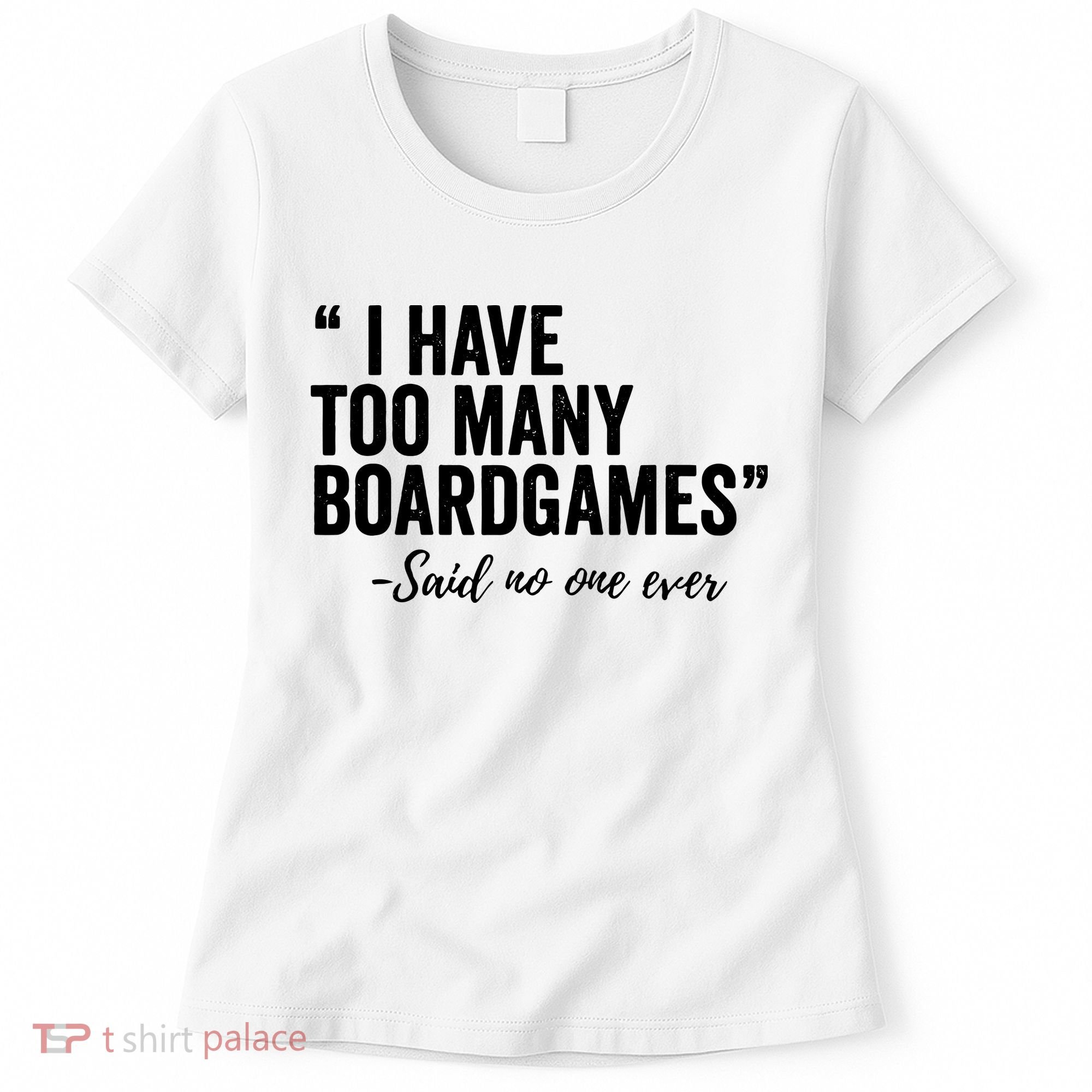 I Have Too Many Boardgames Funny Women's T-Shirt