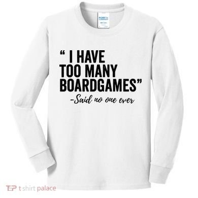 I Have Too Many Boardgames Funny Kids Long Sleeve Shirt