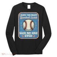 I Have Too Many Baseball Cards Funny Baseball Card Long Sleeve Shirt thumb 0