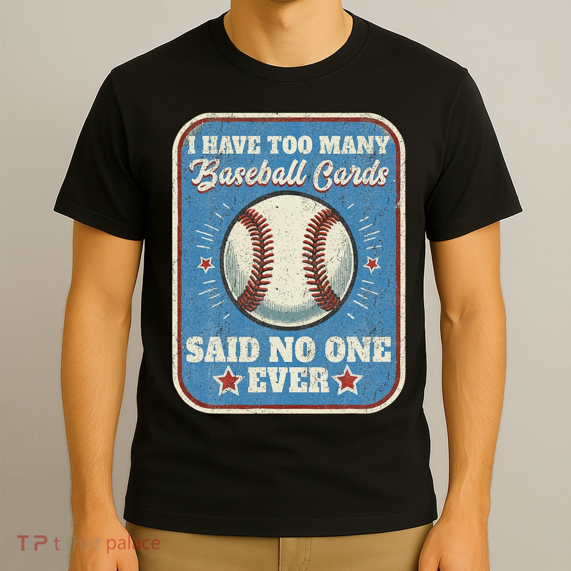 I Have Too Many Baseball Cards Funny Baseball Card T-Shirt