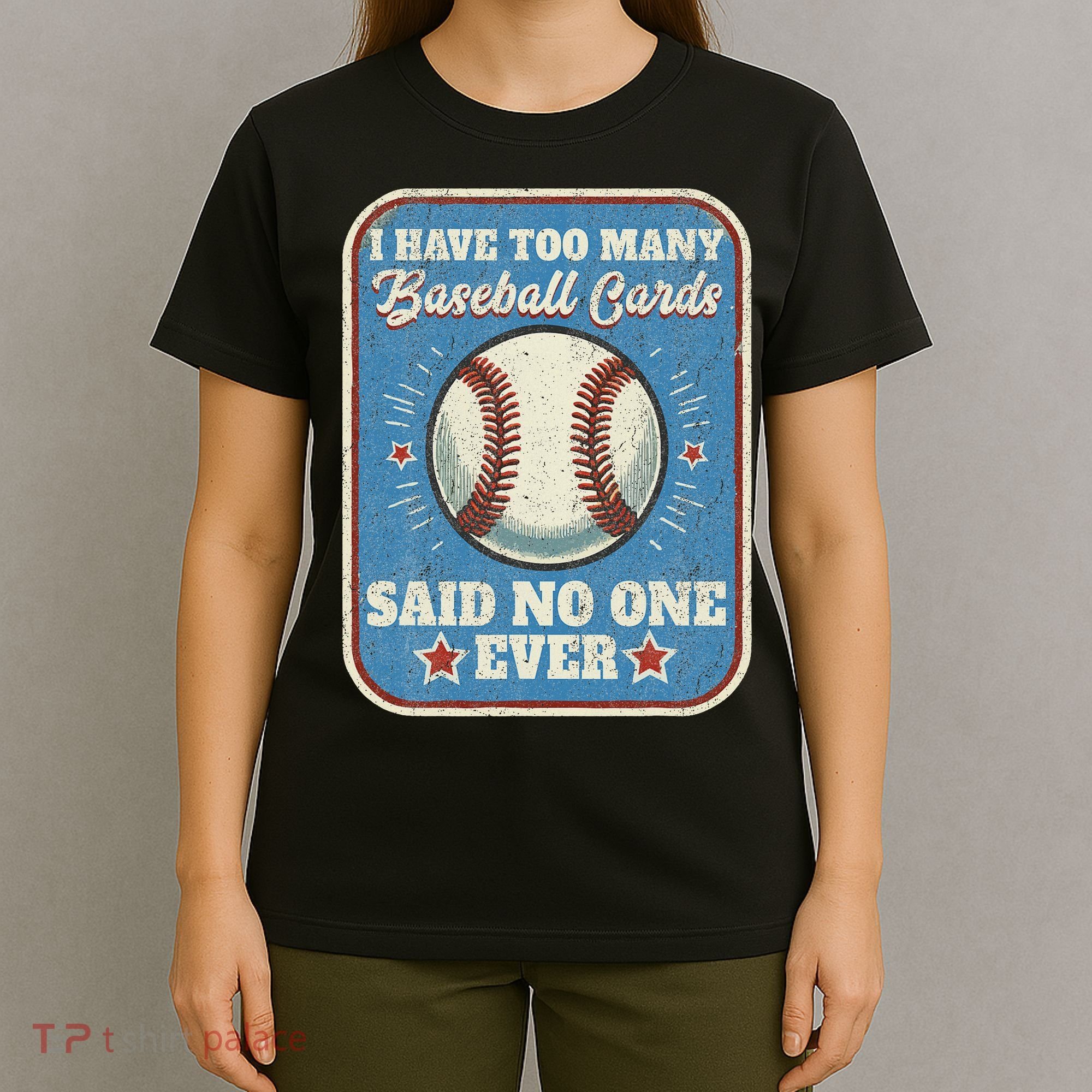 I Have Too Many Baseball Cards Funny Baseball Card T-Shirt