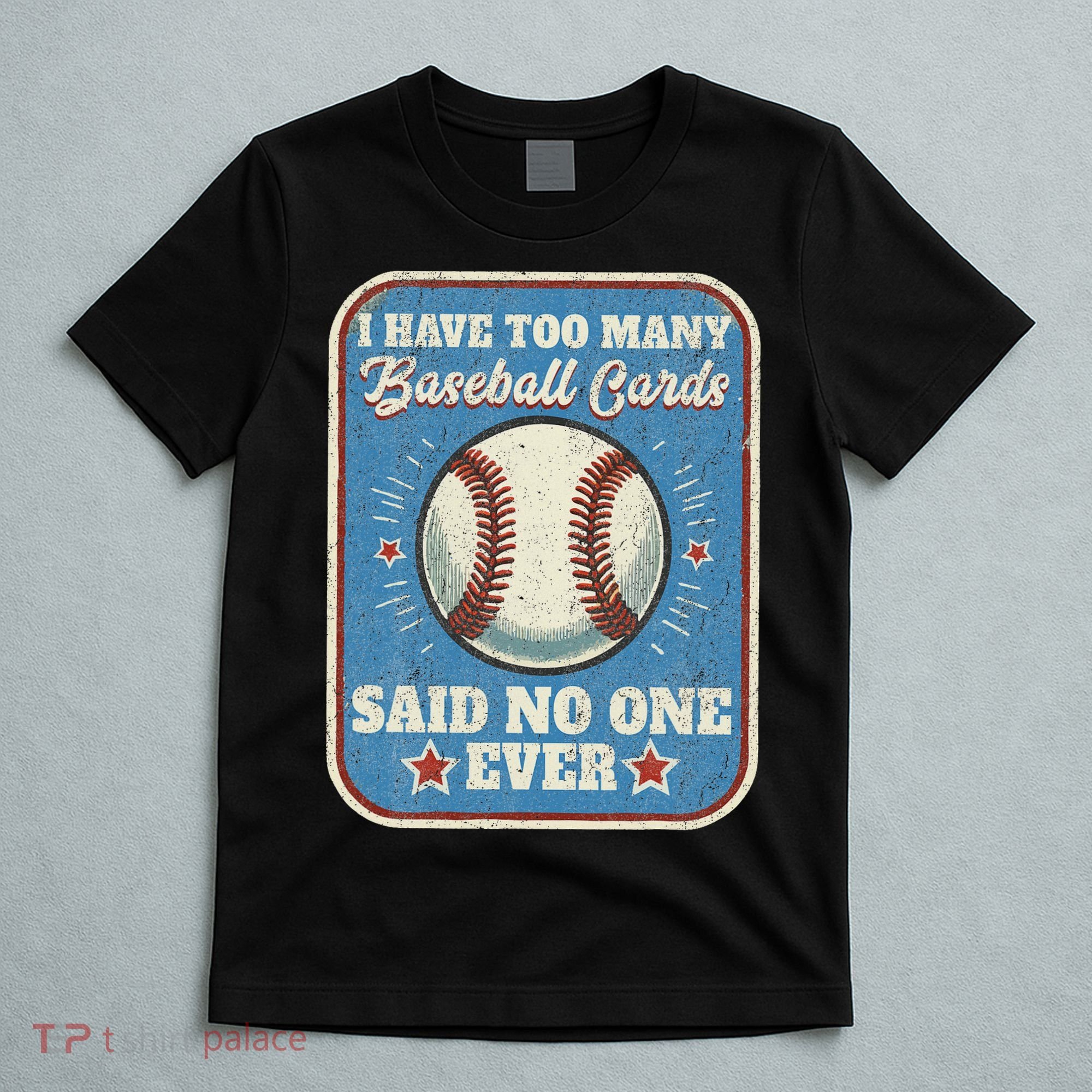 I Have Too Many Baseball Cards Funny Baseball Card T-Shirt