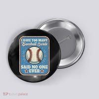 I Have Too Many Baseball Cards Funny Baseball Card Button thumb 0