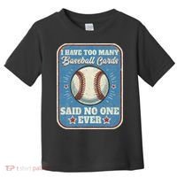I Have Too Many Baseball Cards Funny Baseball Card Toddler T-Shirt thumb 0