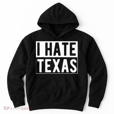 I Hate Texas Trending Hoodie