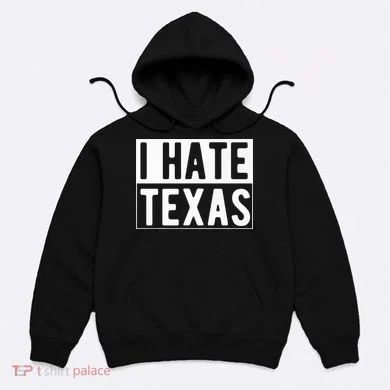 I Hate Texas Trending Hoodie