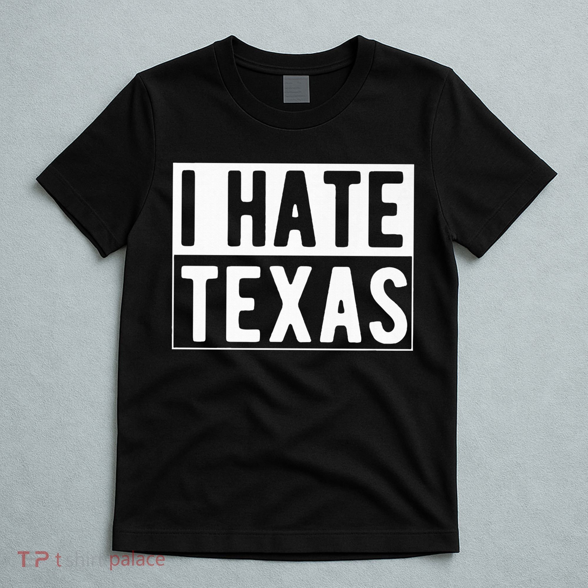 I Hate Texas Trending T-Shirt