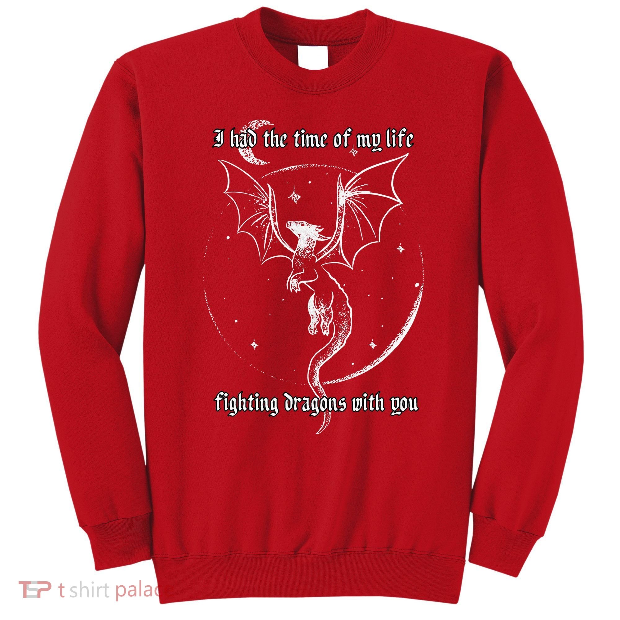I Had The Time Of My Life Fighting Dragons With You Sweatshirt