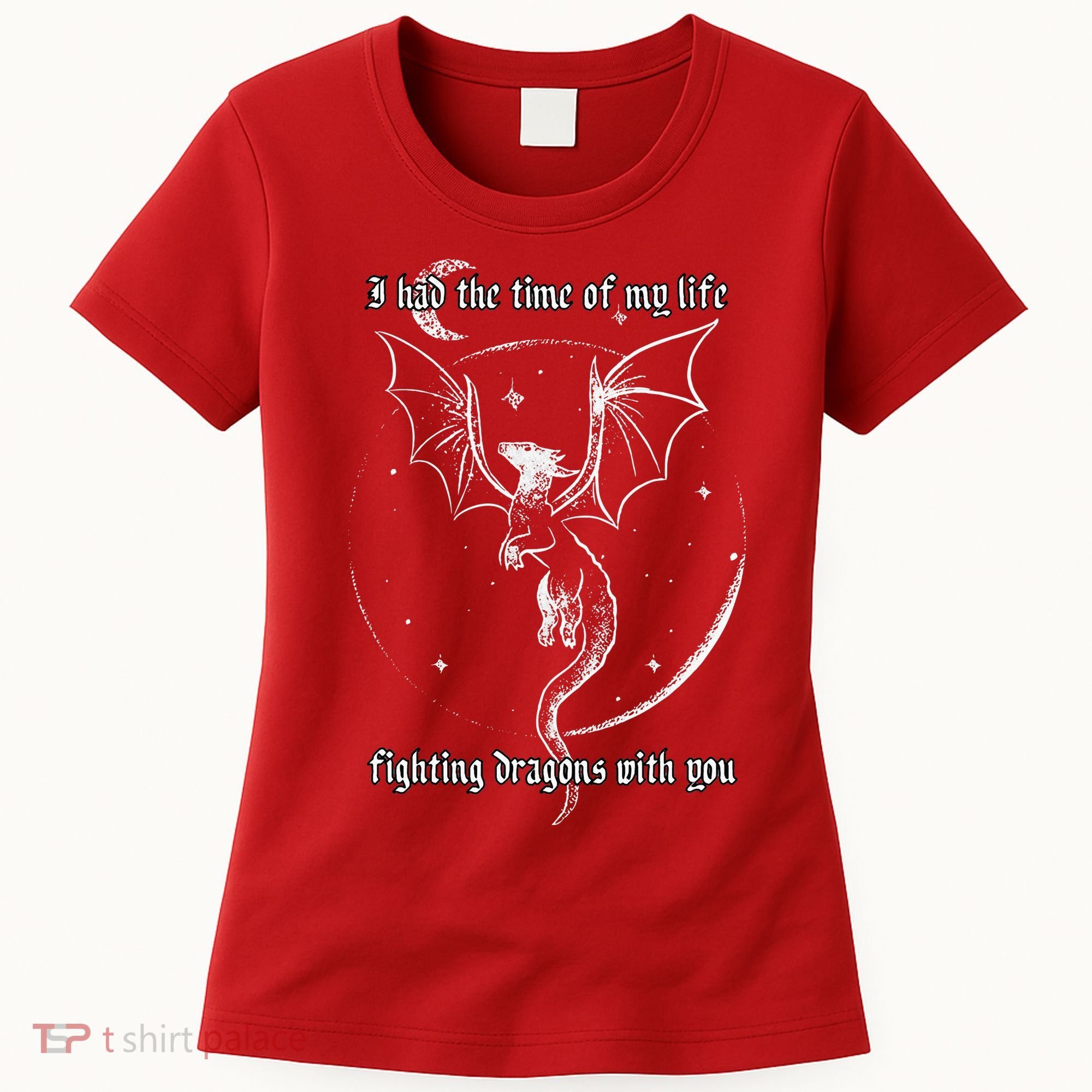 I Had The Time Of My Life Fighting Dragons With You Women's T-Shirt