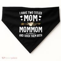 I Have Two Titles Mom And Mommom Mothers Day Gifts USA-Made Doggie Bandana thumb 0