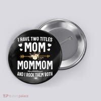 I Have Two Titles Mom And Mommom Mothers Day Gifts Button thumb 0