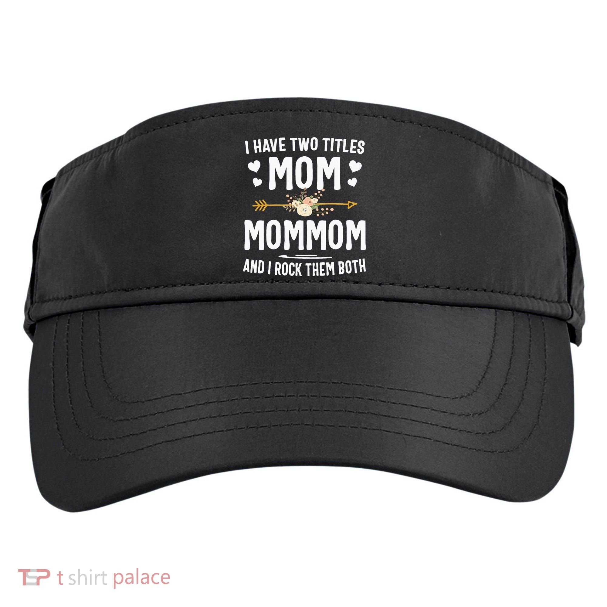 I Have Two Titles Mom And Mommom Mothers Day Gifts Adult Drive Performance Visor