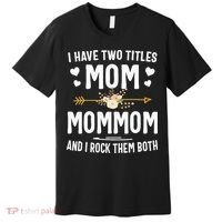 I Have Two Titles Mom And Mommom Mothers Day Gifts Premium T-Shirt thumb 0